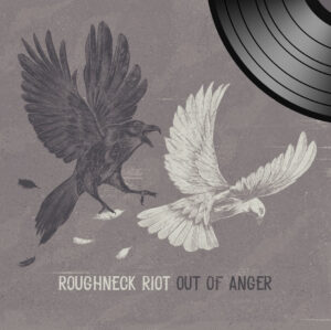 Roughneck Riot - Out of Anger (Vinyl Only)