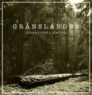 Gränslandet - Denationalisation (12")